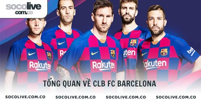 Tổng quan về CLB FC Barcelona