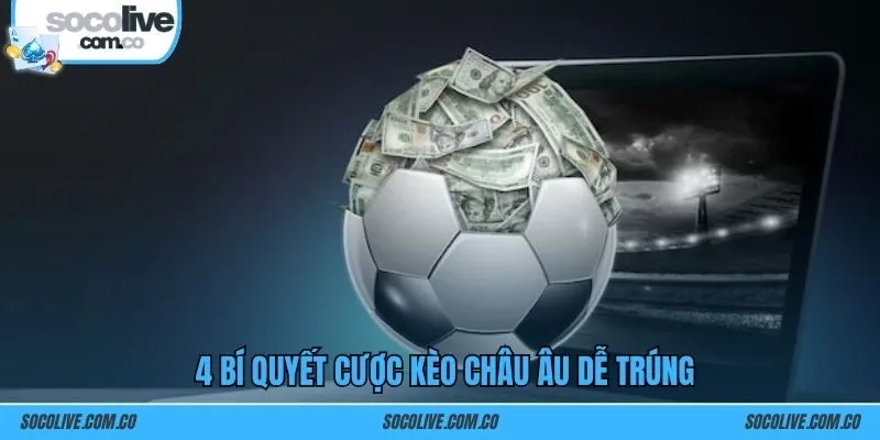 4 bí quyết cược Kèo châu Âu dễ trúng