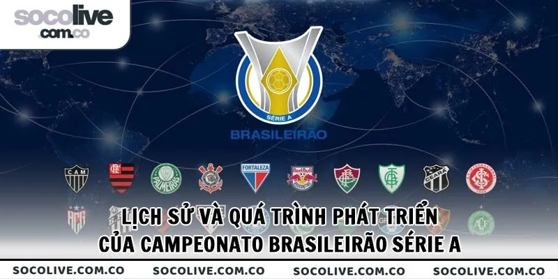 Tìm hiểu lịch sử và quá trình phát triển của Campeonato Brasileirão Série A