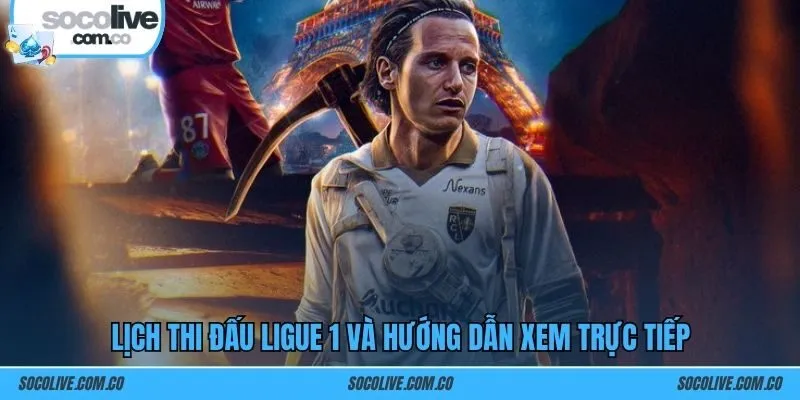 Lịch thi đấu Ligue 1 và hướng dẫn xem trực tiếp