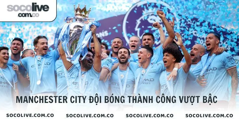 Manchester City đội bóng thành công vượt bậc ở Anh