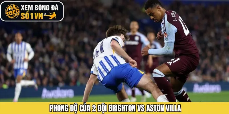 Phong độ trước trận của Brighton - Aston Villa